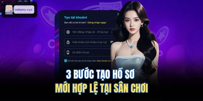 Ba bước tạo hồ sơ hợp lệ tại nền tảng