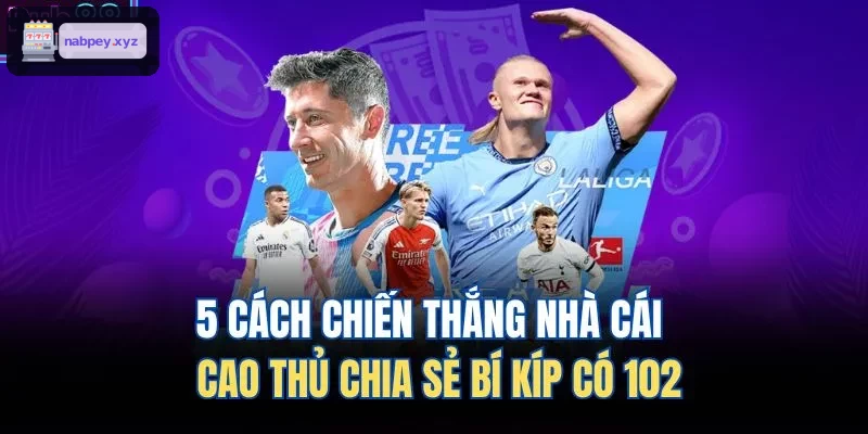 5 cách đánh bại nhà cái từ kinh nghiệm cao thủ