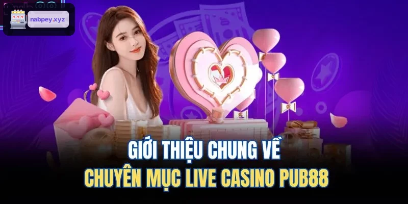 Giới thiệu chung về chuyên mục live casino HB88