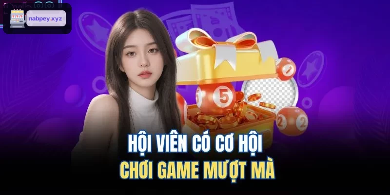 Trải nghiệm chơi game mượt mà cho hội viên
