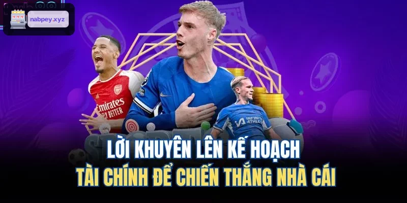 Lời khuyên lập kế hoạch tài chính để chiến thắng nhà cái