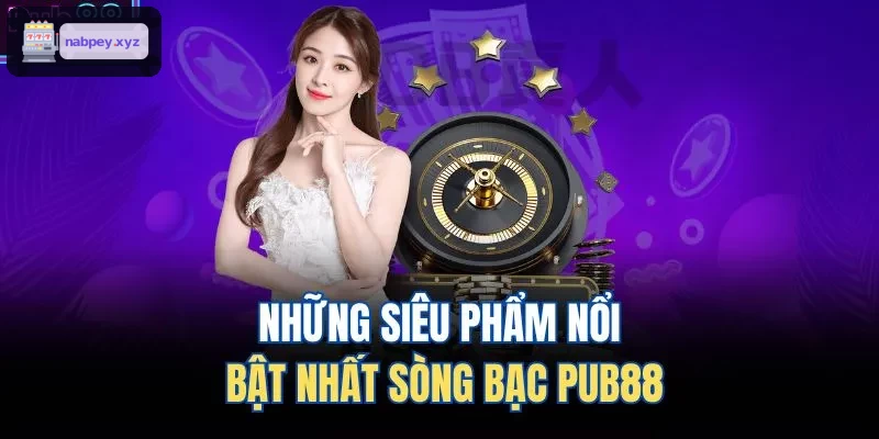 Những siêu phẩm nổi bật nhất sòng bạc HB88