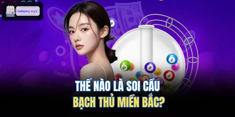Soi cầu bạch thủ miền Bắc là gì?