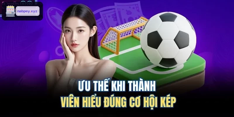 Lợi ích khi người chơi nắm bắt đúng kèo cơ hội kép