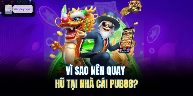 Lý do chọn quay hũ tại HB88